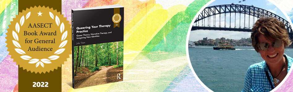 book cover of Queering you Therapy Practice, award ribbon for book, and author photo, Julie Tilsen