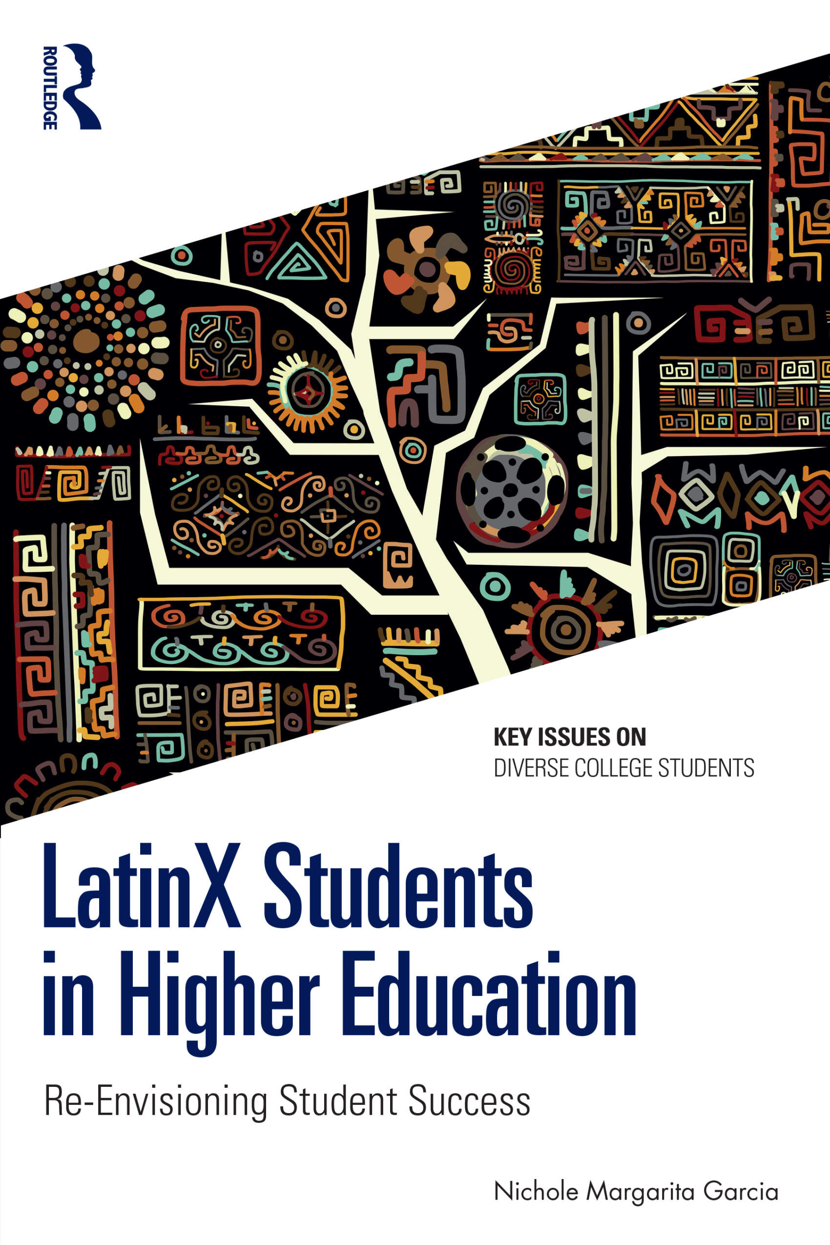 Book cover of 'LatinX Students in Higher Education: Re-Envisioning Student Success' by Nichole Margarita García