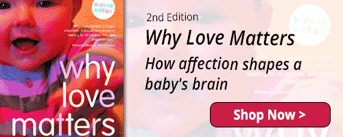 Why Love Matters - How Love Shapes A Baby's Brain - 2nd Edition - Shop Now